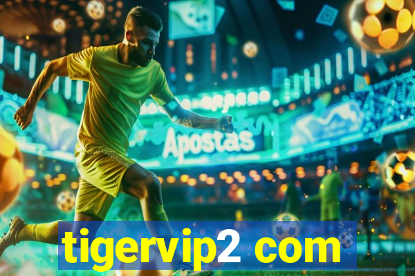 tigervip2 com